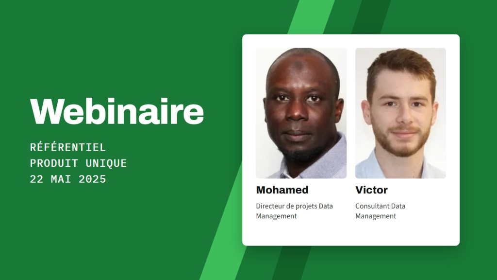 Webinaire Référentiel Produit Unique du 22 mai 2025, avec Mohamed, directeur de projets Data Management, et Victor, consultant Data Management